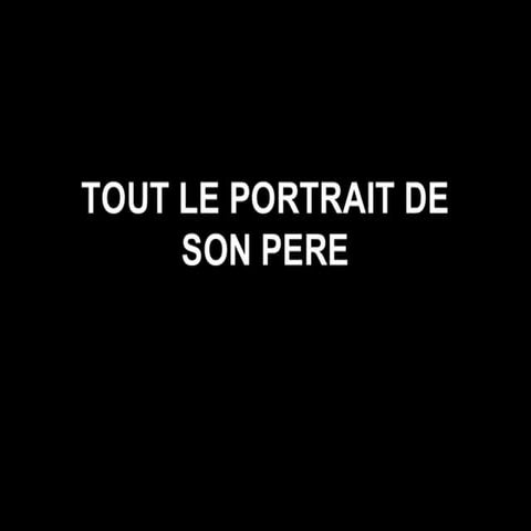 Tout le portrait de son père PPT