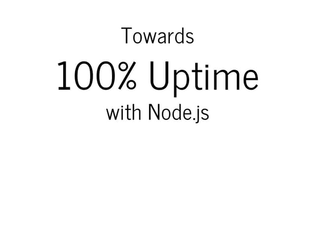 Towards 100% uptime with node