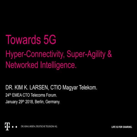 Towards 5G - super-agility, hyper-connectivity & networked intelligence