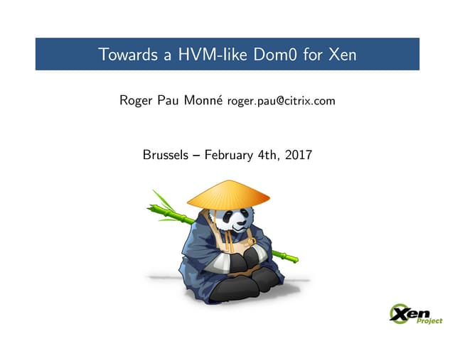 Fosdem 17 - Towards a HVM-like Dom0...
