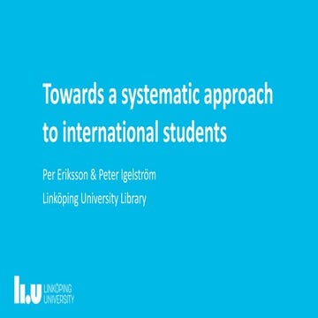 Towards a systematic approach to international students - Eriksson & Igelstrom