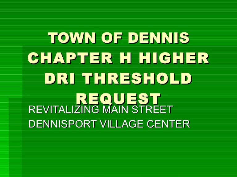 Town of Dennis Chapter h Higher DRI Threshold