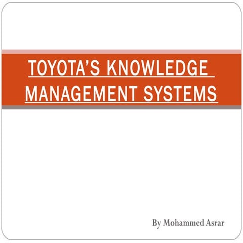 TOYOTA’S KNOWLEDGE  MANAGEMENT SYSTEMS