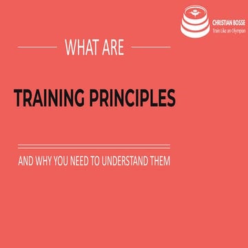 What Are Training Principles I Training Principles Lecture 1 - Christian Bosse