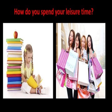 how do you spend leisure time activities, | PPTX