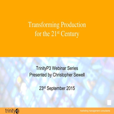 TrinityP3 Webinar Series: Transforming Production for the 21st Century