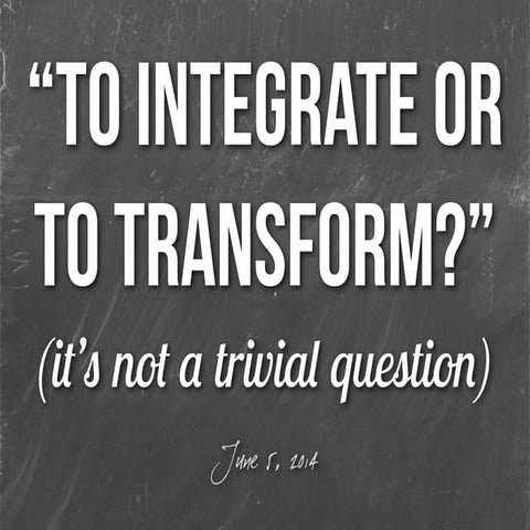 To Integrate or to Transform: LPS June 5th