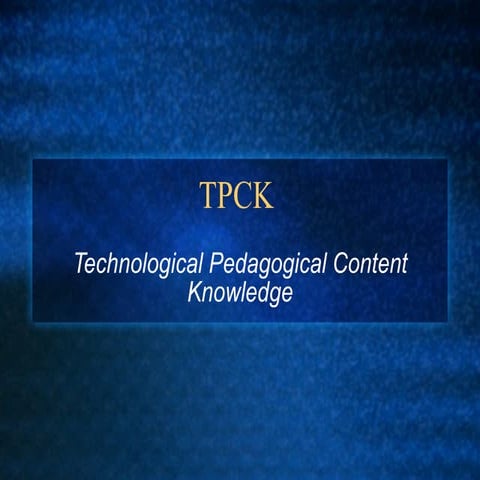 Tpck Technological Pedagogical Content Knowledge