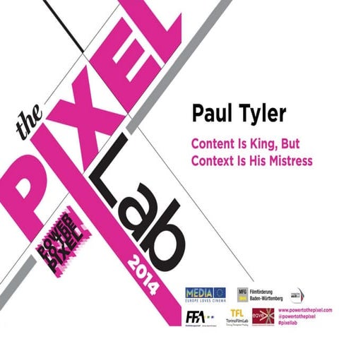 The Pixel Lab 2014_Paul Tyler_Content is king, but content is his mistress
