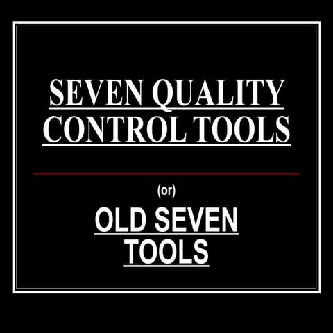 OLD SEVEN TOOLS OF QUALTIY MANAGEMENT