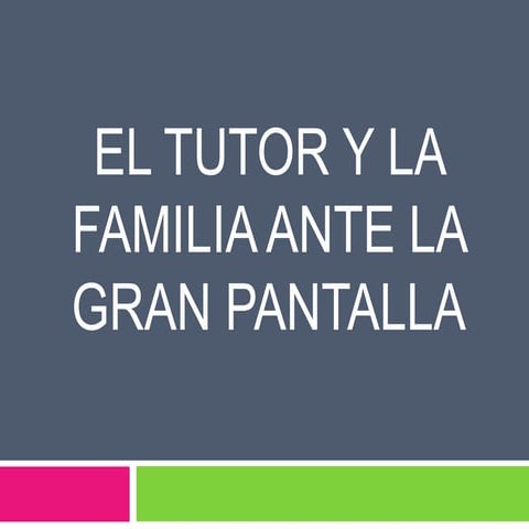 EL TUTOR Y LA FAMILIA ANTE LA GRAN PANTALLA
