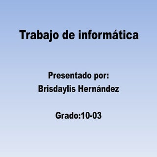 Trabajo de informática  brisdaylis 