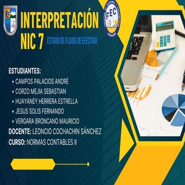 Norma Internacional de Contabilidad 7 Estado de Flujos de Efectivo1 Objetivo La información acerca de los flujos de efectivo de una entidad es útil porque suministra a los usuarios [Referencia: Marco Conceptual párrafos 1.2 a 1.10 y 2.36] de los estados f