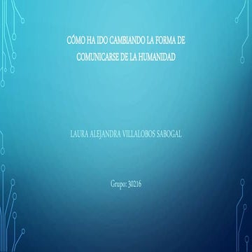 COMO HA IDO CAMBIANDO LA FORMA DE COMUNICARSE DE LA HUMANIDAD