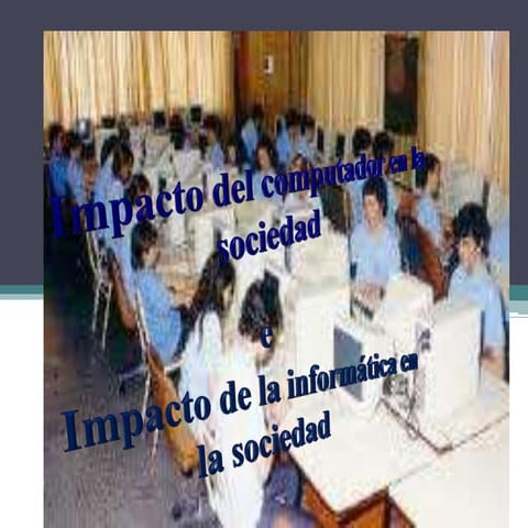 impacto del computador y la informática en la sociedad