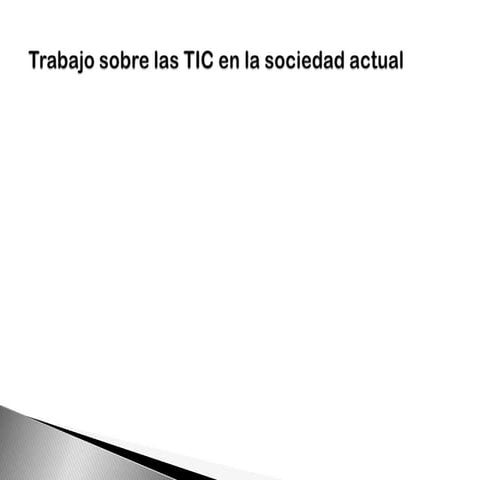 Trabajo sobre las tic en la sociedad actual