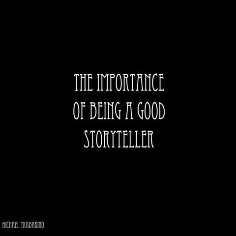 The Importance of Being a Good Storyteller