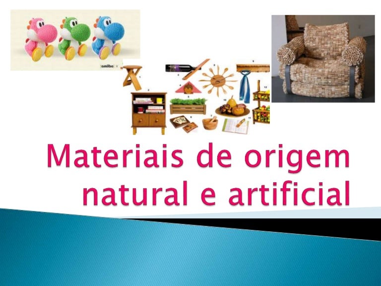 Materiais de origem natural e artificial
