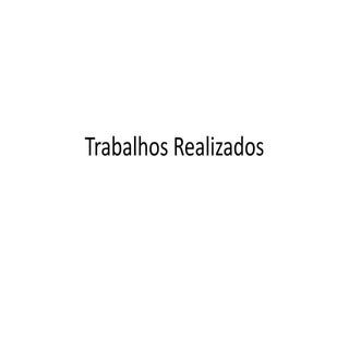 Trabalhos realizados