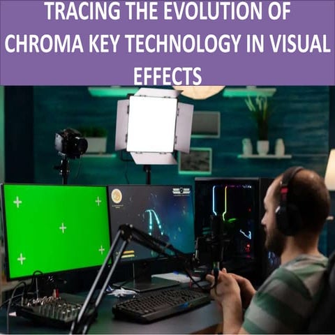 TRACING THE EVOLUTION OF CHROMA KEY TECHNOLOGY IN VISUAL EFFECTS.pptx