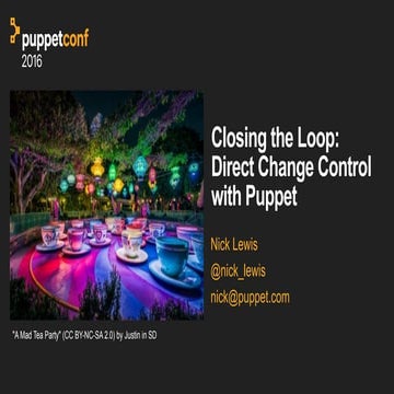 PuppetConf 2016: Closing the Loop: Direct Change Control with Puppet – Nick L...