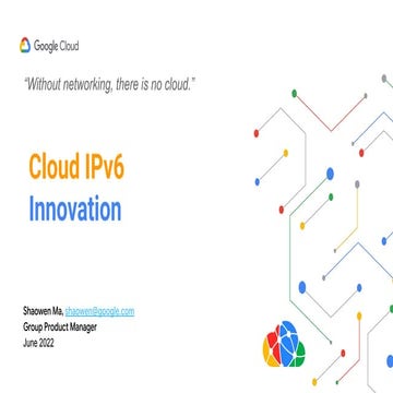 Cloud IPv6 Innovation by Shaowen Ma, Google