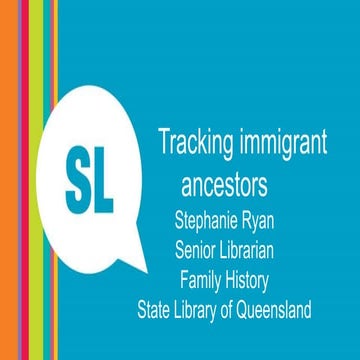Tracking immigrant ancestors - presented at State Library of Queensland
