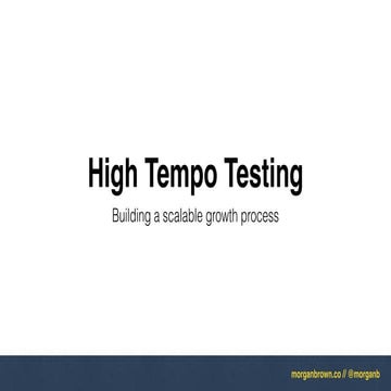High Tempo Testing - Building a Scalable Growth Process