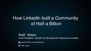 How LinkedIn built a Community of Half a Billion