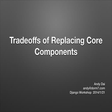 Tradeoffs of replacing core components