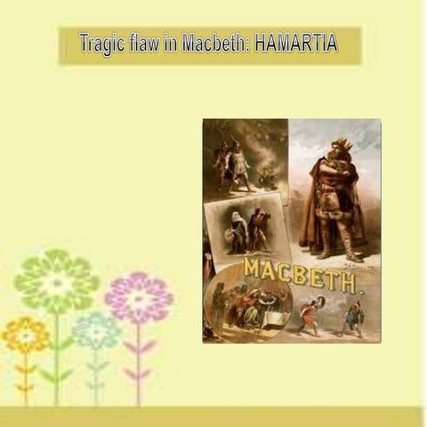 Tragic flaw in macbeth: HAMARTIA