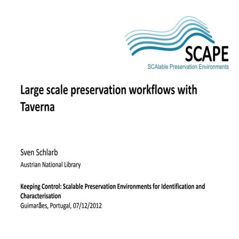 Large scale preservation workflows with Taverna – SCAPE Training event, Guima...