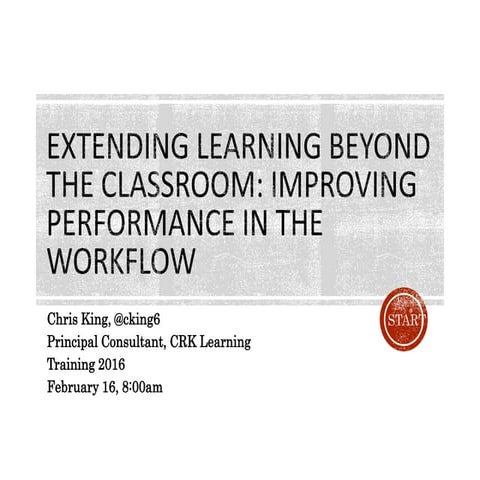 Extending Learning beyond the Classroom: Improving Performance in the Workflow