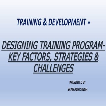Training & Development - Designing a training program - key factors, strategi...