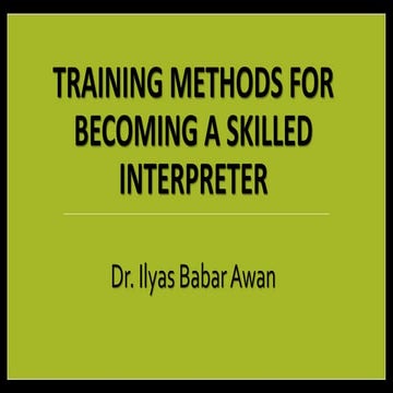 Training Methods for Becoming a Skilled Interpreter: These slides provide basic information on training tools and techniques for developing interpretation skills.