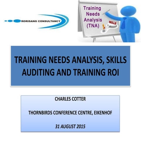 Training needs analysis, skills auditing and training roi presentation 31 aug...