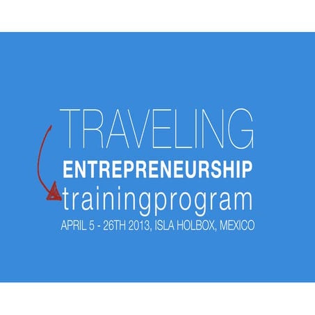Traveling Entrepreneurship Bootcamp 5-26 August 2013, Isla Holbox, Mexico
