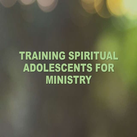 Training spiritual adolescents for ministry