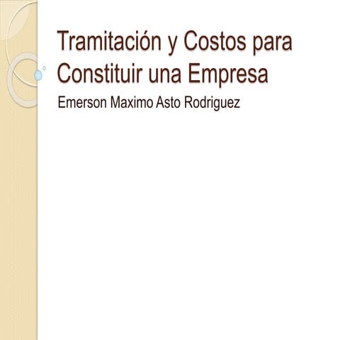 Tramitación y costos para constituir una empresa | PPTX