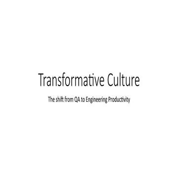 Tranformative Culture - The Shift From QA To Engineering Productivity - Selen...