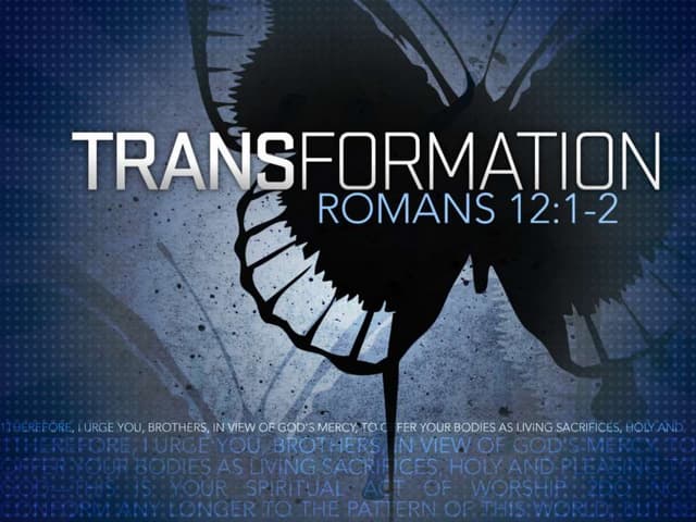 Transformation - Romans 12 1 2