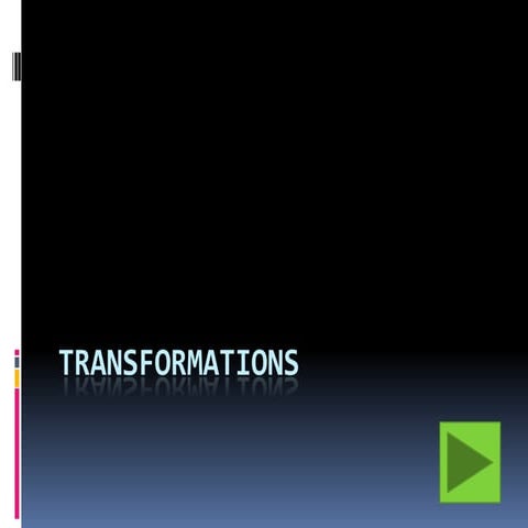 Transformations