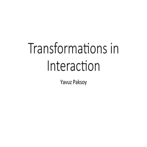 Transformations in interaction