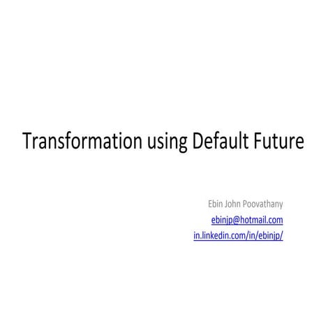 Transformation using Default Future