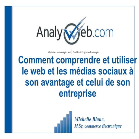 Comprendre comment utiliser le web et les médias sociaux à son avantage et ce...