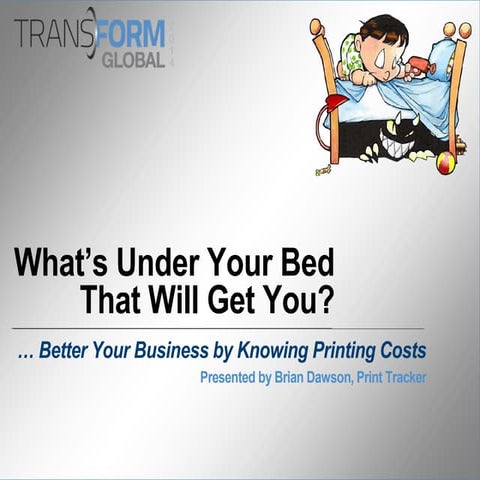 Whats Under Your Bed that will Get You?  ...  Better Your Business by Knowing...