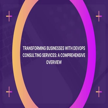 Transforming Businesses with DevOps Consulting Services A Comprehensive Overview