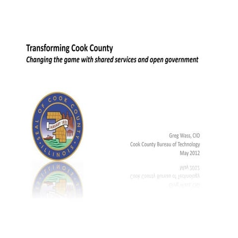 Transforming Cook County: Changing the Game with Shared Services and Open Gov...
