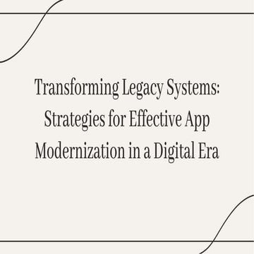 Transforming Legacy Systems: Strategies for Effective App Modernization in a ...