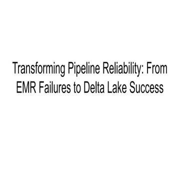 Transforming Pipeline Reliability_ From EMR Failures to Delta Lake ...